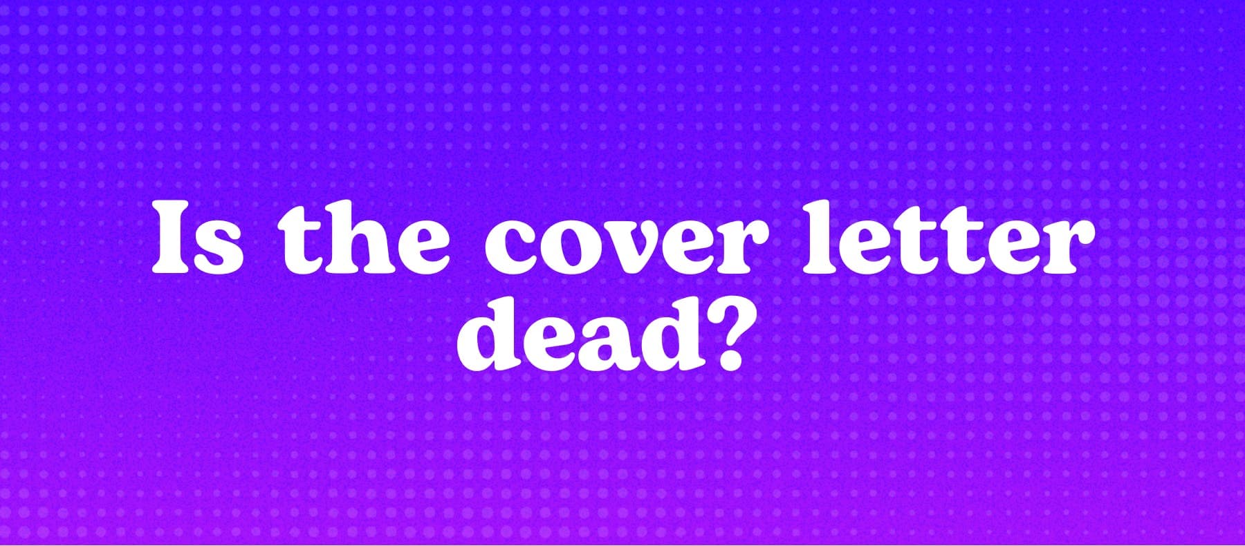 Is the cover letter dead? 