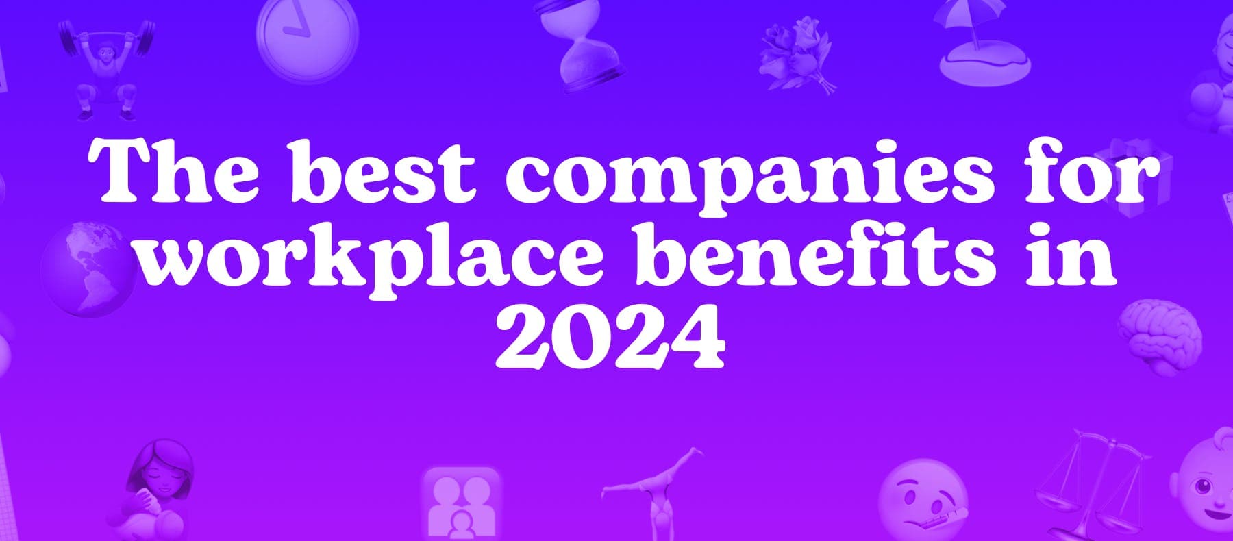 The best companies for workplace benefits in 2024 