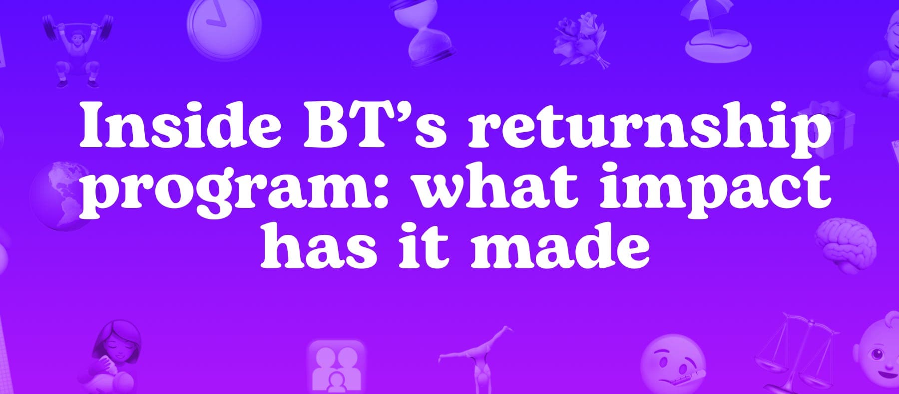 Inside BT’s returnship program: what impact has it made?