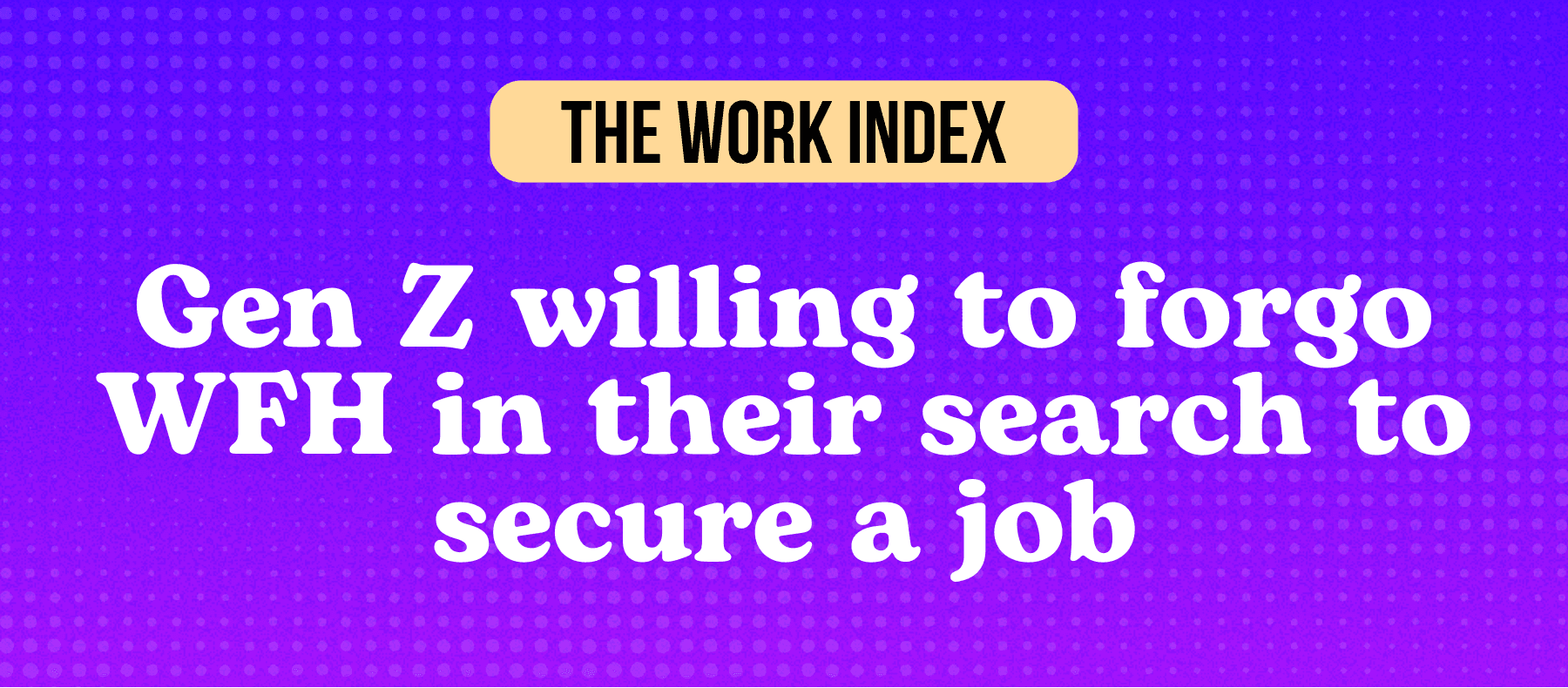 Gen Z willing to forgo WFH in their search to secure a job